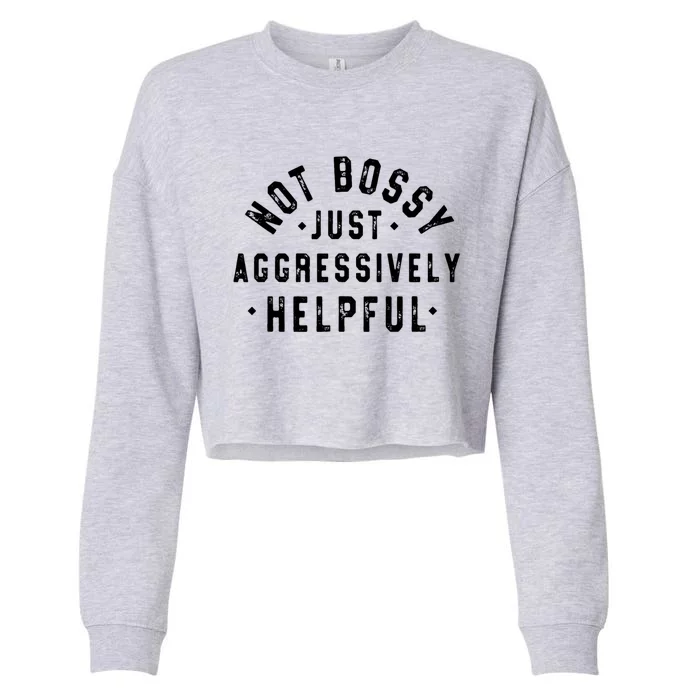 Not Bossy Just Aggressively Helpful Funny Cropped Pullover Crew