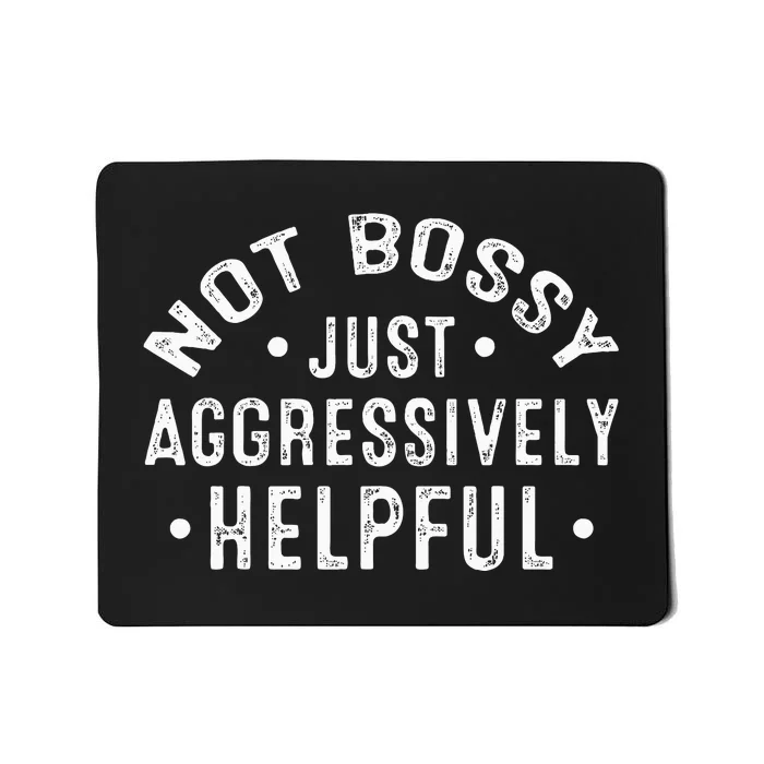 Not Bossy Just Aggressively Helpful Funny Mousepad