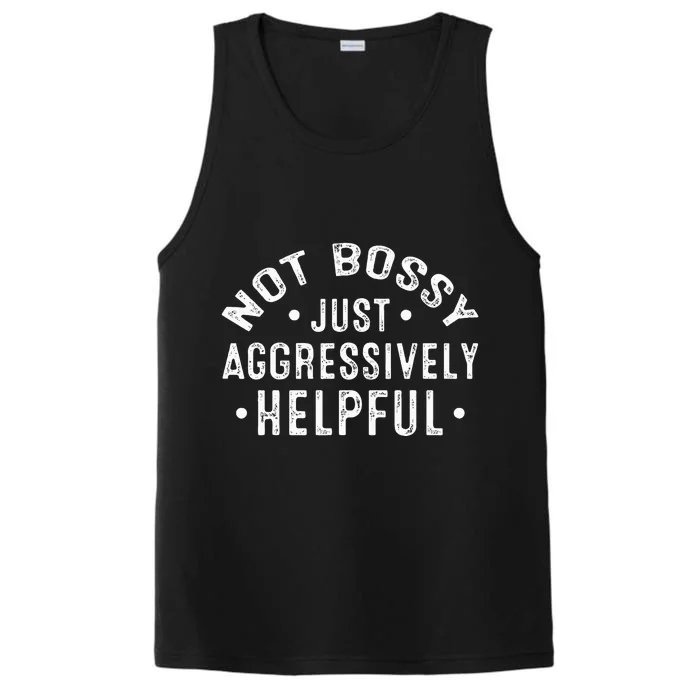 Not Bossy Just Aggressively Helpful Funny Performance Tank