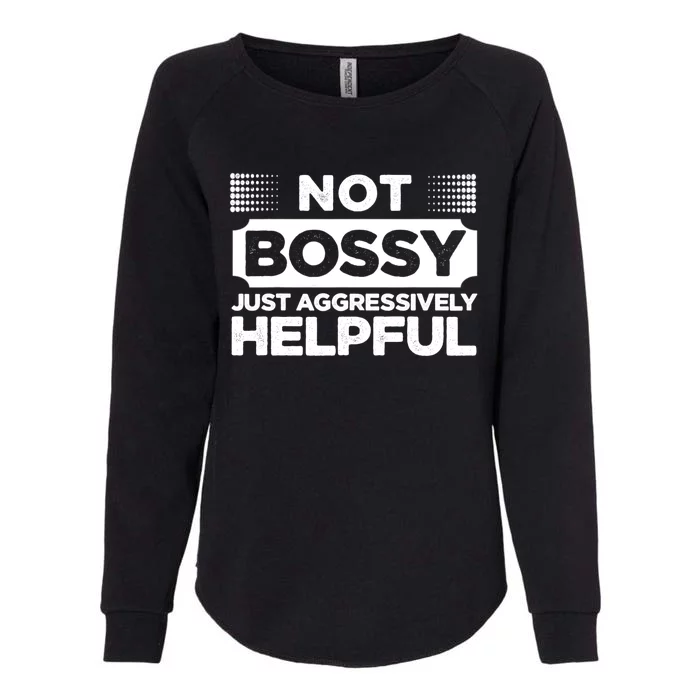 Not Bossy Just Aggressively Helpful Funny Womens California Wash Sweatshirt