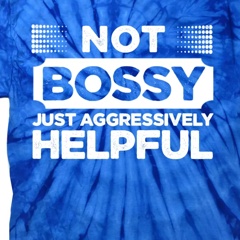 Not Bossy Just Aggressively Helpful Funny Tie-Dye T-Shirt