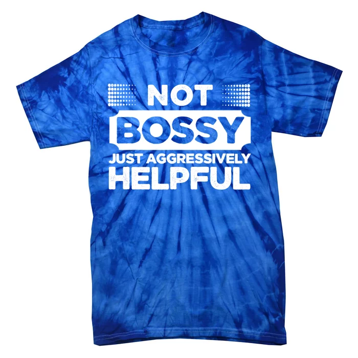 Not Bossy Just Aggressively Helpful Funny Tie-Dye T-Shirt