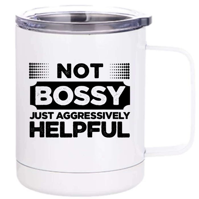 Not Bossy Just Aggressively Helpful Funny Front & Back 12oz Stainless Steel Tumbler Cup