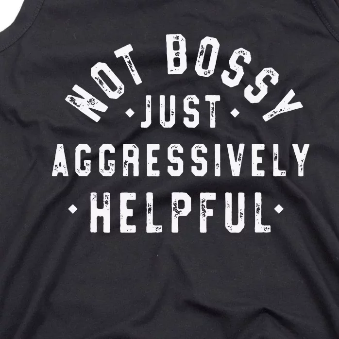 Not Bossy Just Aggressively Helpful Funny Tank Top