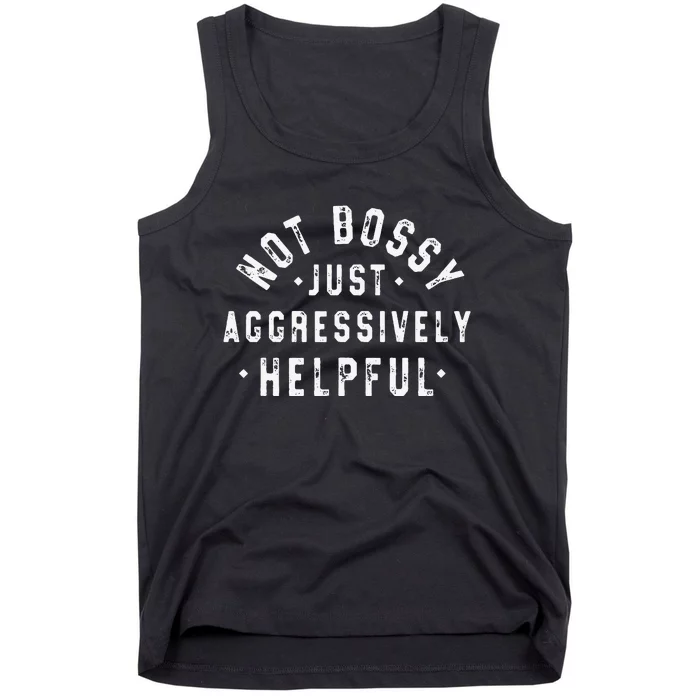 Not Bossy Just Aggressively Helpful Funny Tank Top