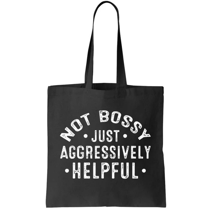 Not Bossy Just Aggressively Helpful Funny Tote Bag