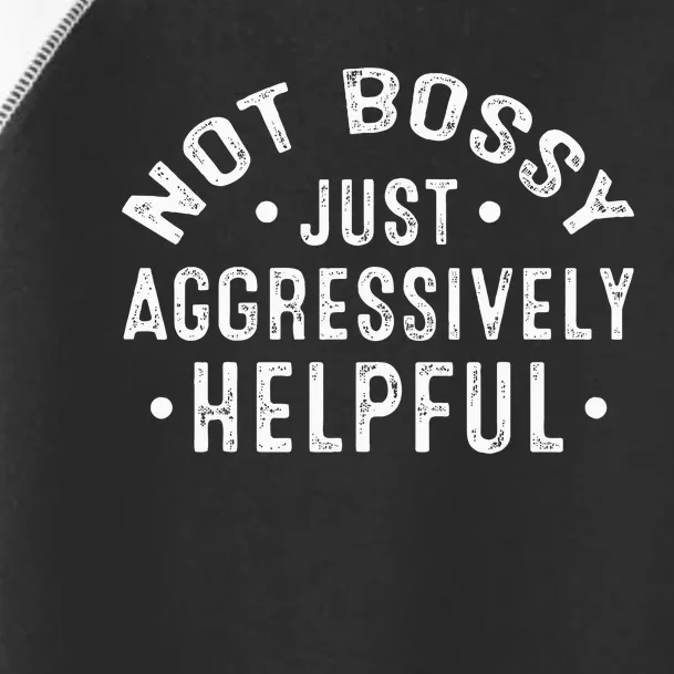 Not Bossy Just Aggressively Helpful Funny Toddler Fine Jersey T-Shirt