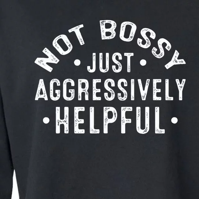 Not Bossy Just Aggressively Helpful Funny Cropped Pullover Crew