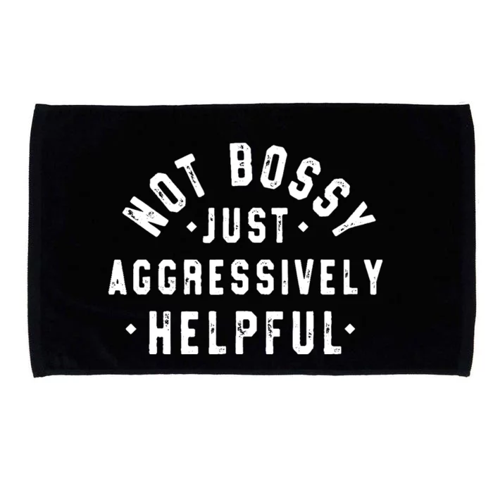 Not Bossy Just Aggressively Helpful Funny Microfiber Hand Towel