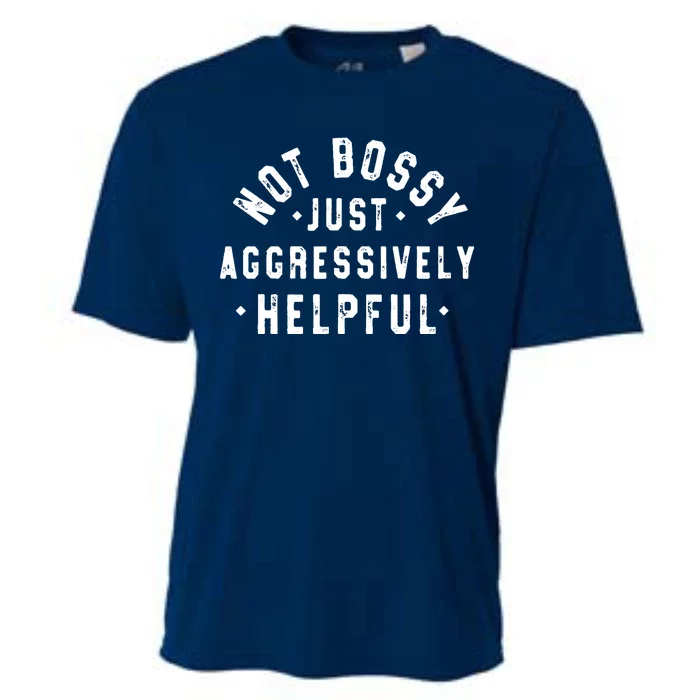 Not Bossy Just Aggressively Helpful Funny Cooling Performance Crew T-Shirt