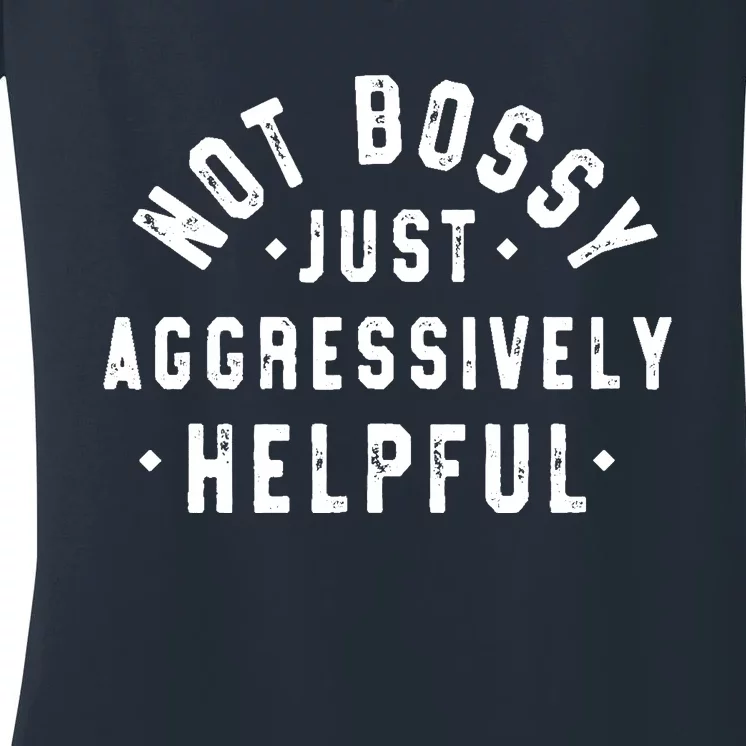 Not Bossy Just Aggressively Helpful Funny Women's V-Neck T-Shirt