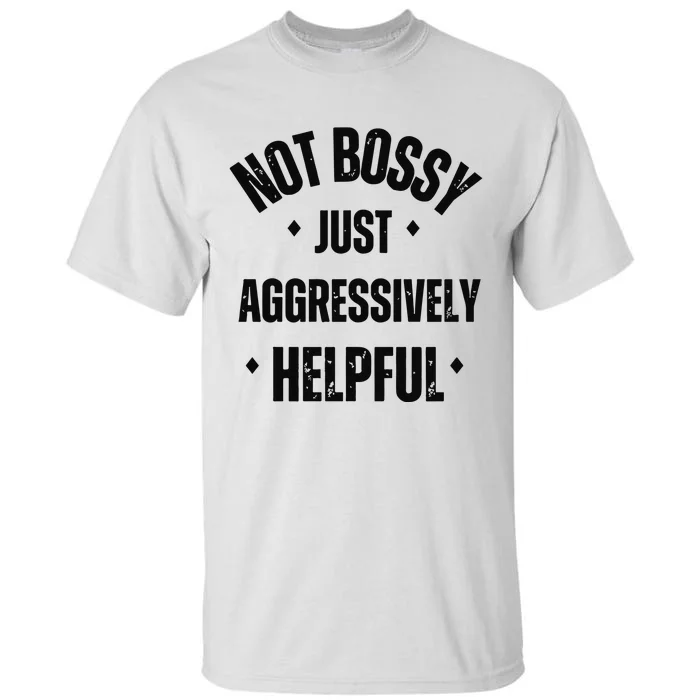 Not Bossy Just Aggressively Helpful Tall T-Shirt