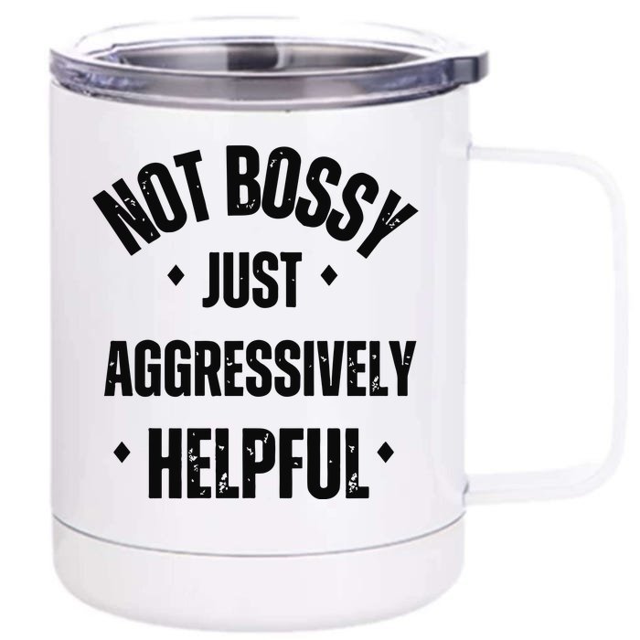 Not Bossy Just Aggressively Helpful Front & Back 12oz Stainless Steel Tumbler Cup