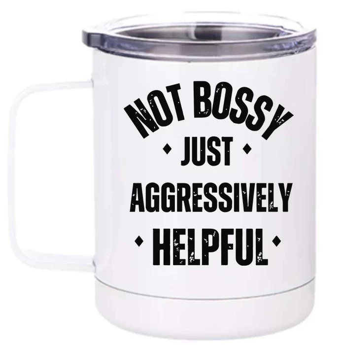 Not Bossy Just Aggressively Helpful Front & Back 12oz Stainless Steel Tumbler Cup