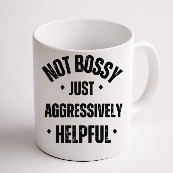 Not Bossy Just Aggressively Helpful Front & Back Coffee Mug