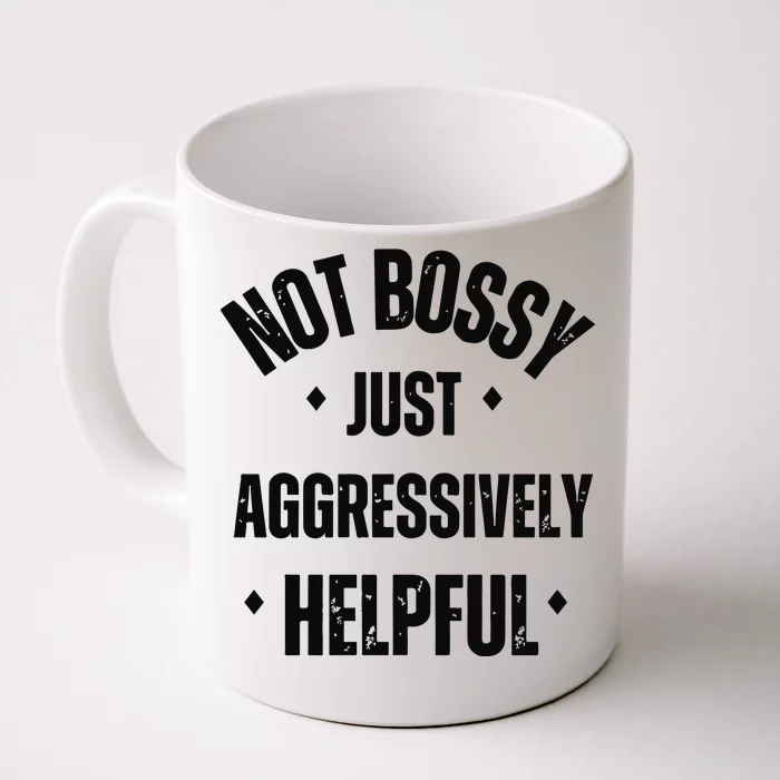 Not Bossy Just Aggressively Helpful Front & Back Coffee Mug