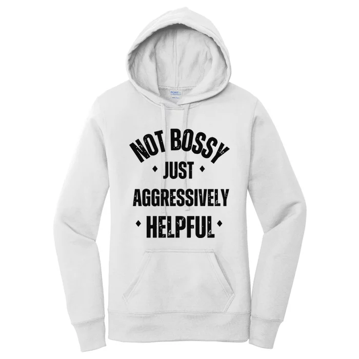 Not Bossy Just Aggressively Helpful Women's Pullover Hoodie