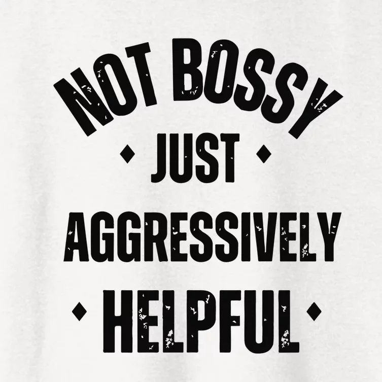 Not Bossy Just Aggressively Helpful Women's Crop Top Tee