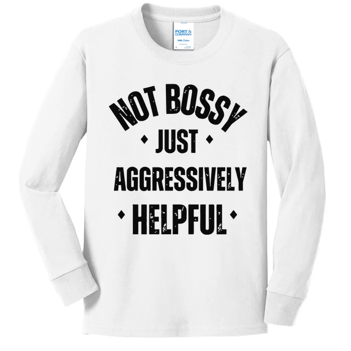 Not Bossy Just Aggressively Helpful Kids Long Sleeve Shirt