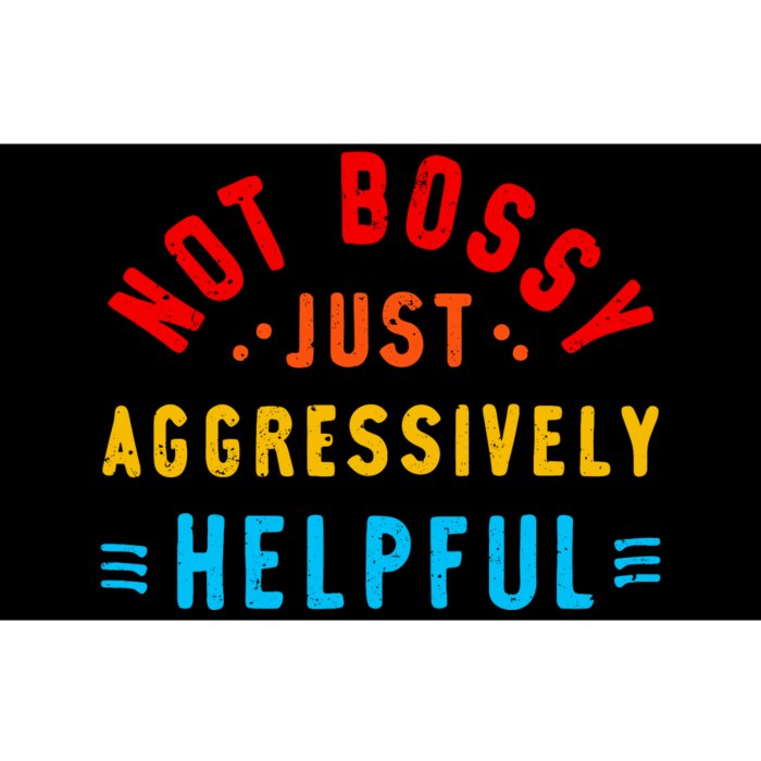 Not Bossy Just Aggressively Helpful Funny Bumper Sticker