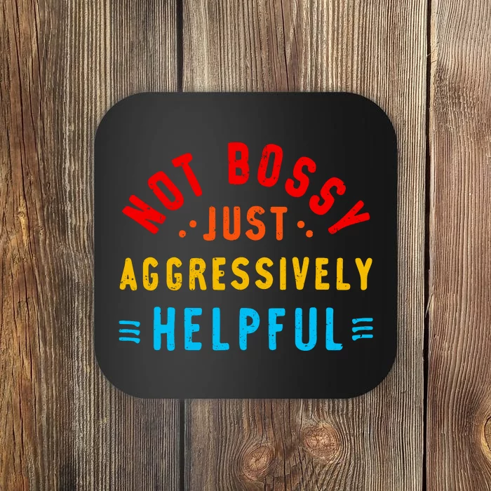 Not Bossy Just Aggressively Helpful Funny Coaster