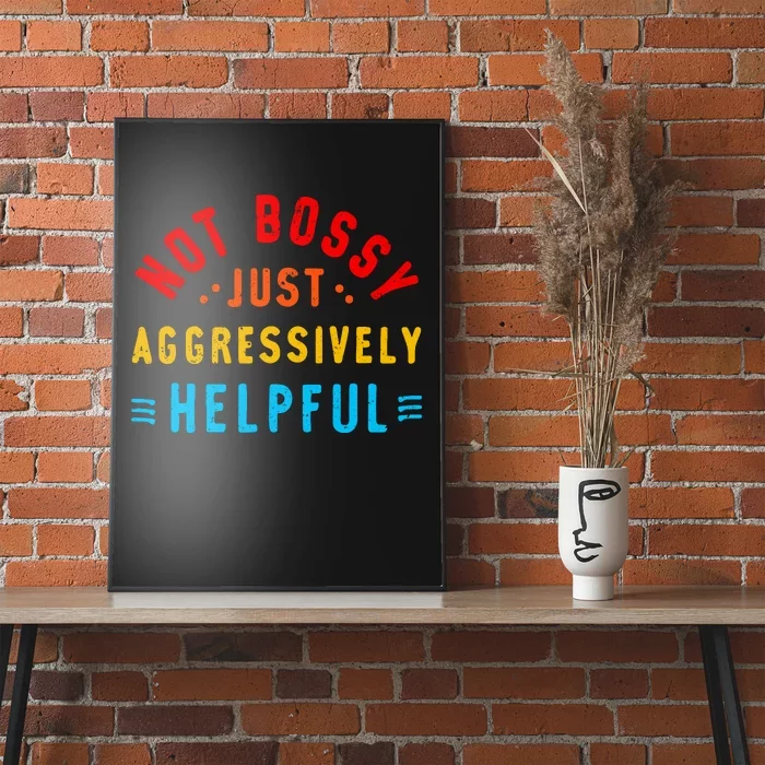 Not Bossy Just Aggressively Helpful Funny Poster