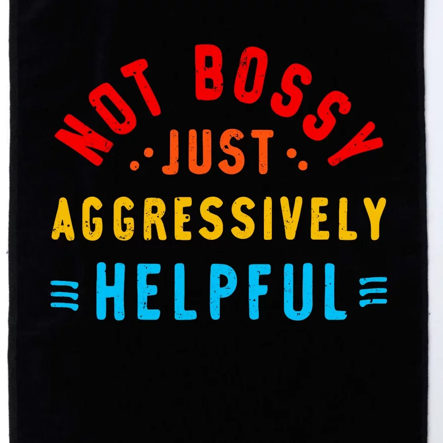 Not Bossy Just Aggressively Helpful Funny Platinum Collection Golf Towel