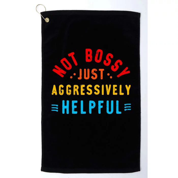 Not Bossy Just Aggressively Helpful Funny Platinum Collection Golf Towel