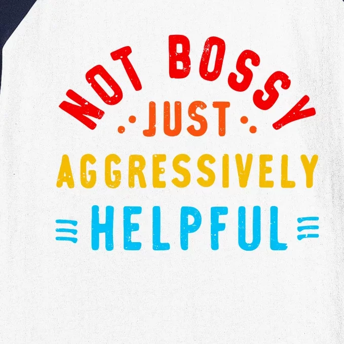 Not Bossy Just Aggressively Helpful Funny Baseball Sleeve Shirt