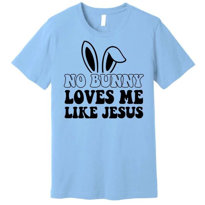 No Bunny Loves Me Like Jesus Cute Easter Premium T-Shirt