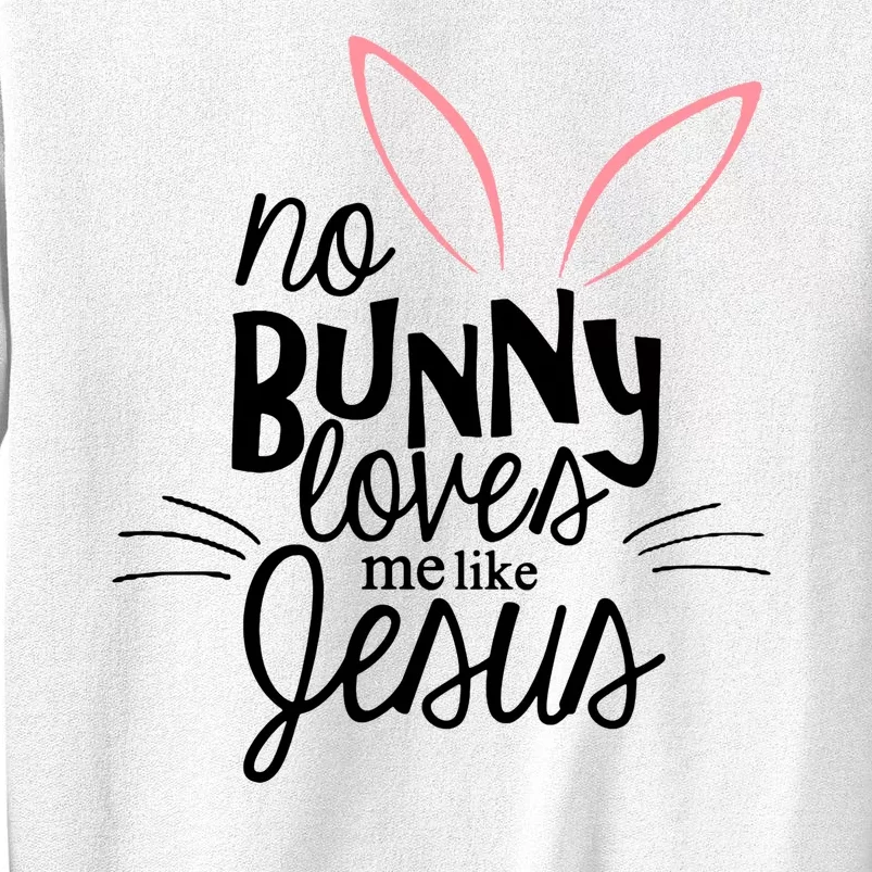 No Bunny Loves Me Like Jesus Easter Sweatshirt