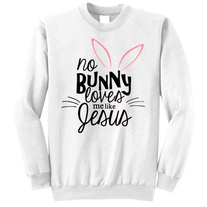 No Bunny Loves Me Like Jesus Easter Sweatshirt