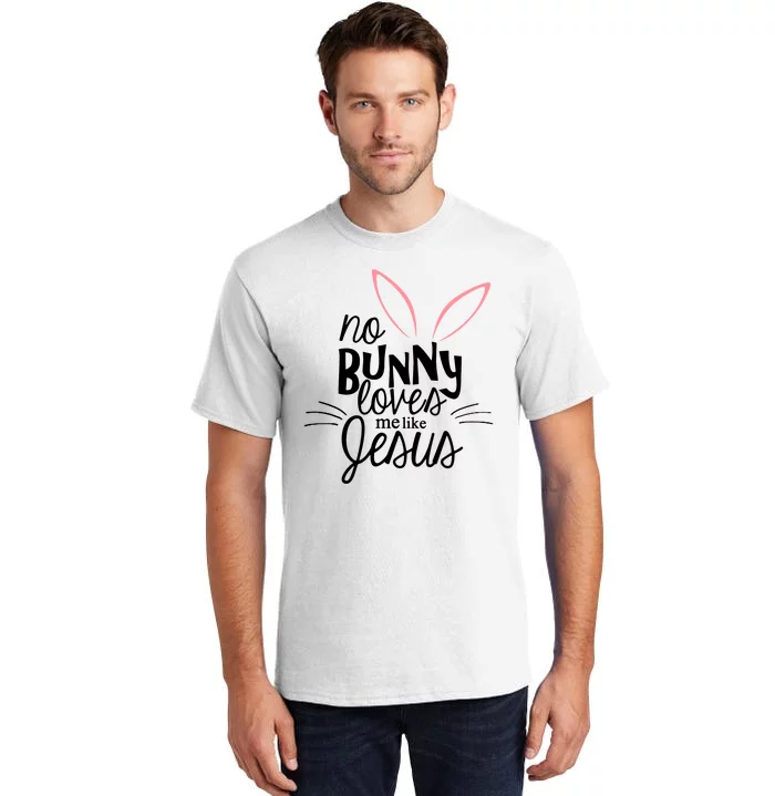 No Bunny Loves Me Like Jesus Easter Tall T-Shirt