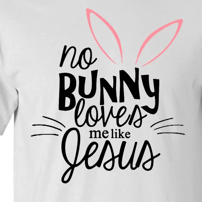 No Bunny Loves Me Like Jesus Easter Tall T-Shirt