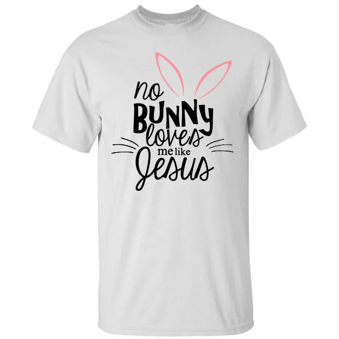 No Bunny Loves Me Like Jesus Easter Tall T-Shirt