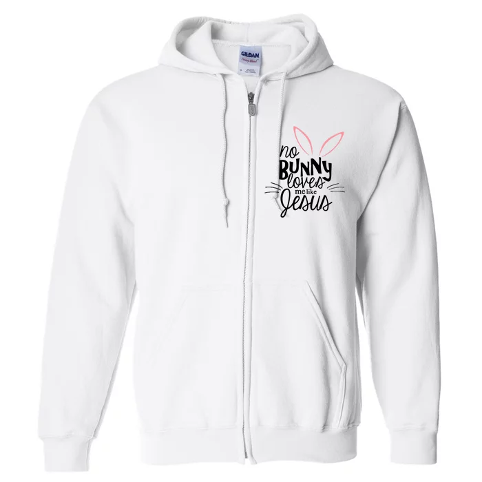 No Bunny Loves Me Like Jesus Easter Full Zip Hoodie