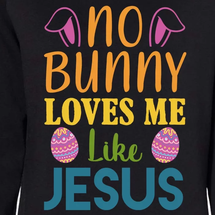 No Bunny Loves Me Like Jesus Easter Holiday Womens California Wash Sweatshirt