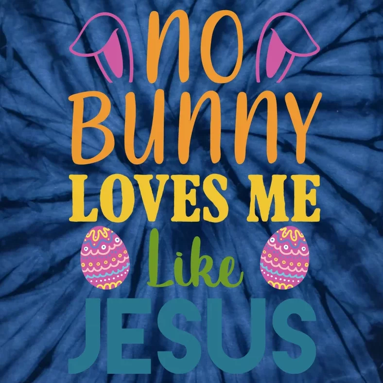 No Bunny Loves Me Like Jesus Easter Holiday Tie-Dye T-Shirt