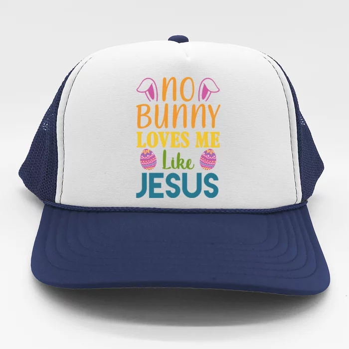 No Bunny Loves Me Like Jesus Easter Holiday Trucker Hat