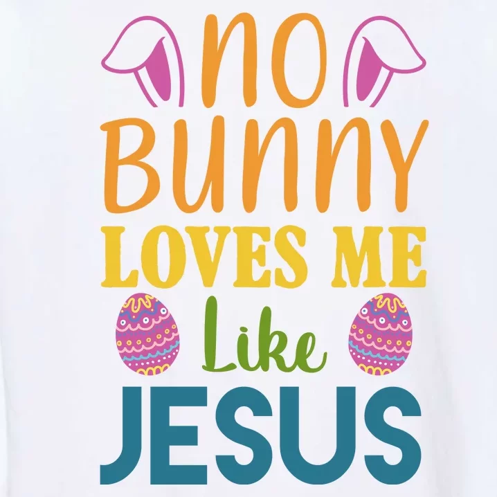 No Bunny Loves Me Like Jesus Easter Holiday Garment-Dyed Sweatshirt