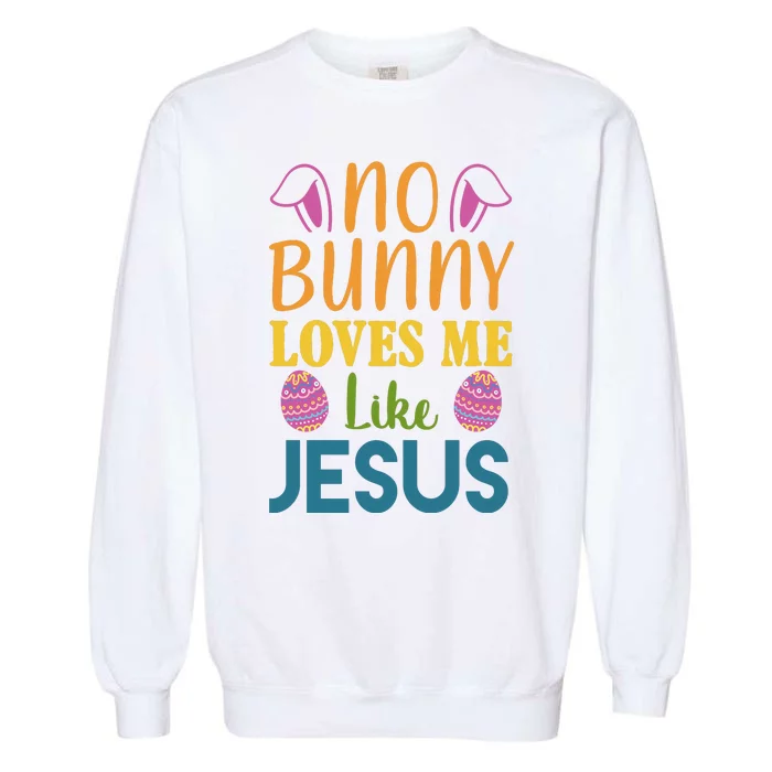 No Bunny Loves Me Like Jesus Easter Holiday Garment-Dyed Sweatshirt