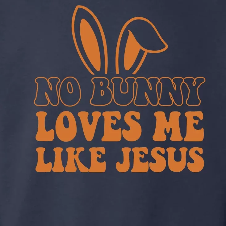 No Bunny Loves Me Like Jesus Easter Bunny Toddler Hoodie