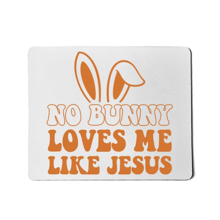 No Bunny Loves Me Like Jesus Easter Bunny Mousepad