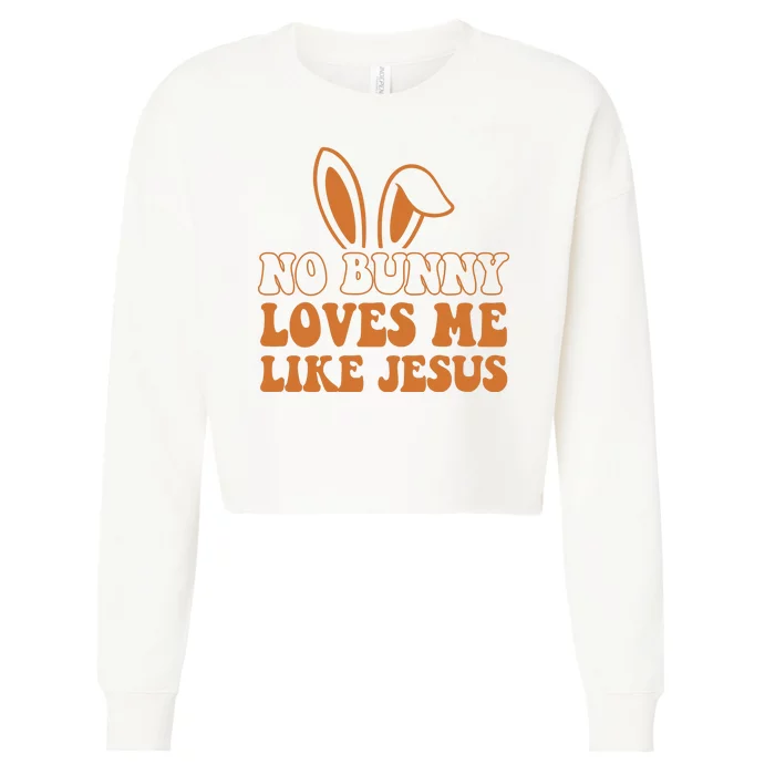 No Bunny Loves Me Like Jesus Easter Bunny Cropped Pullover Crew