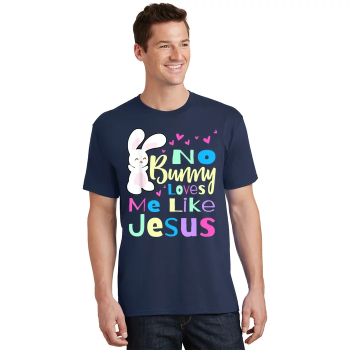 No Bunny Loves Me Like Jesus Jesus Loves Me Easter T-Shirt