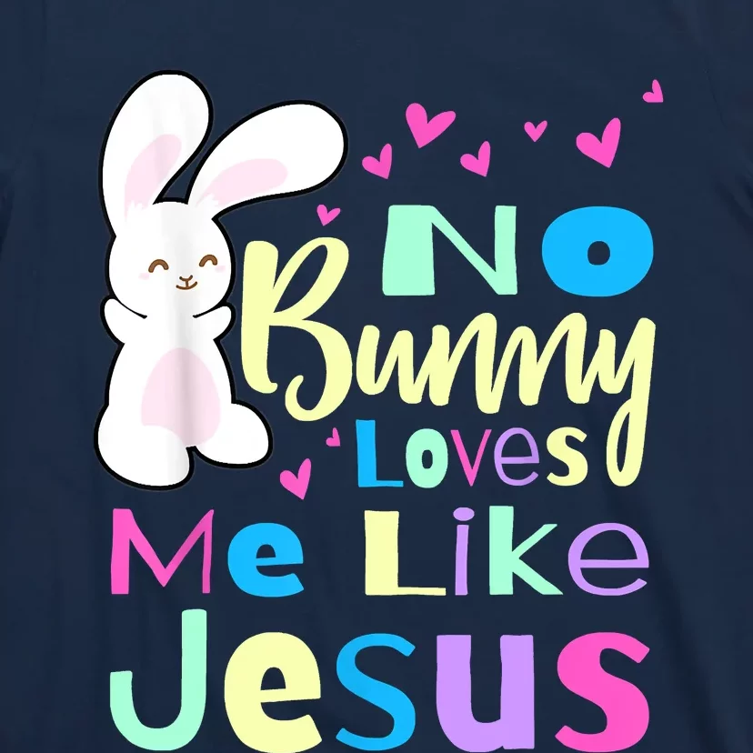 No Bunny Loves Me Like Jesus Jesus Loves Me Easter T-Shirt