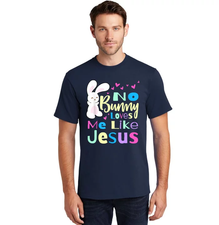 No Bunny Loves Me Like Jesus Jesus Loves Me Easter Tall T-Shirt