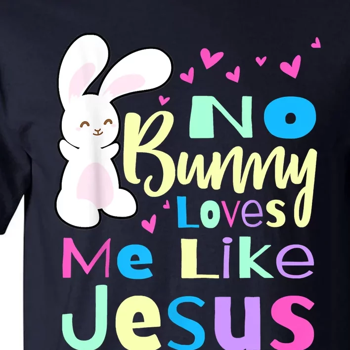 No Bunny Loves Me Like Jesus Jesus Loves Me Easter Tall T-Shirt