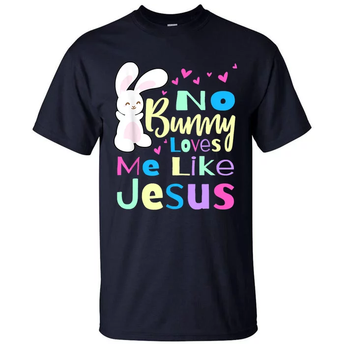 No Bunny Loves Me Like Jesus Jesus Loves Me Easter Tall T-Shirt