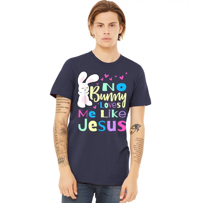 No Bunny Loves Me Like Jesus Jesus Loves Me Easter Premium T-Shirt